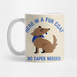 Hero in a Fur Coat No Capes Needed Super dog Mug